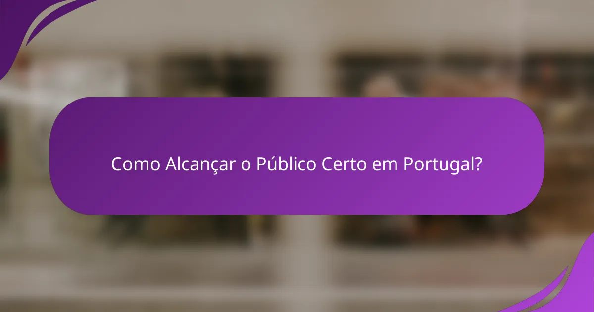Como Alcançar o Público Certo em Portugal?