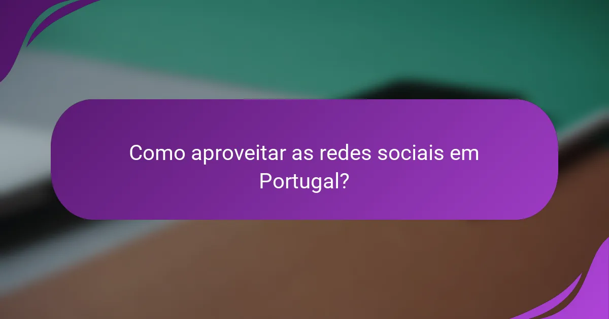 Como aproveitar as redes sociais em Portugal?