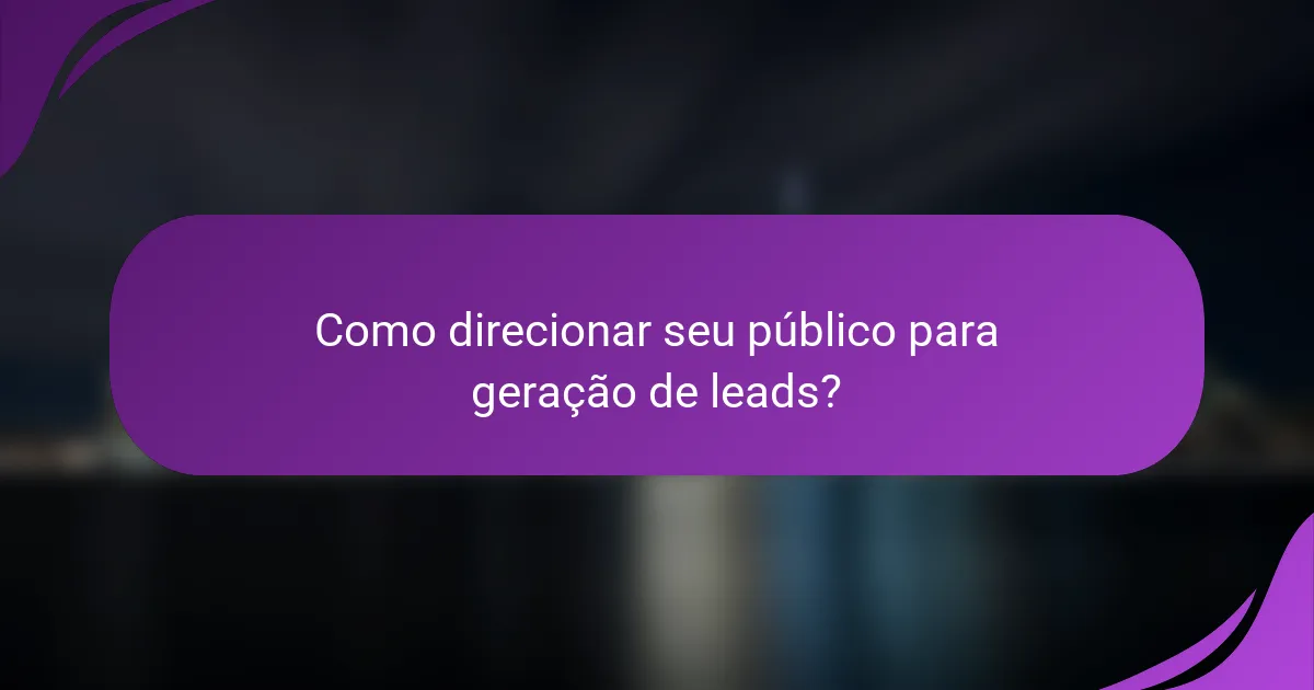 Como direcionar seu público para geração de leads?