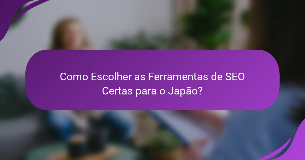 Como Escolher as Ferramentas de SEO Certas para o Japão?