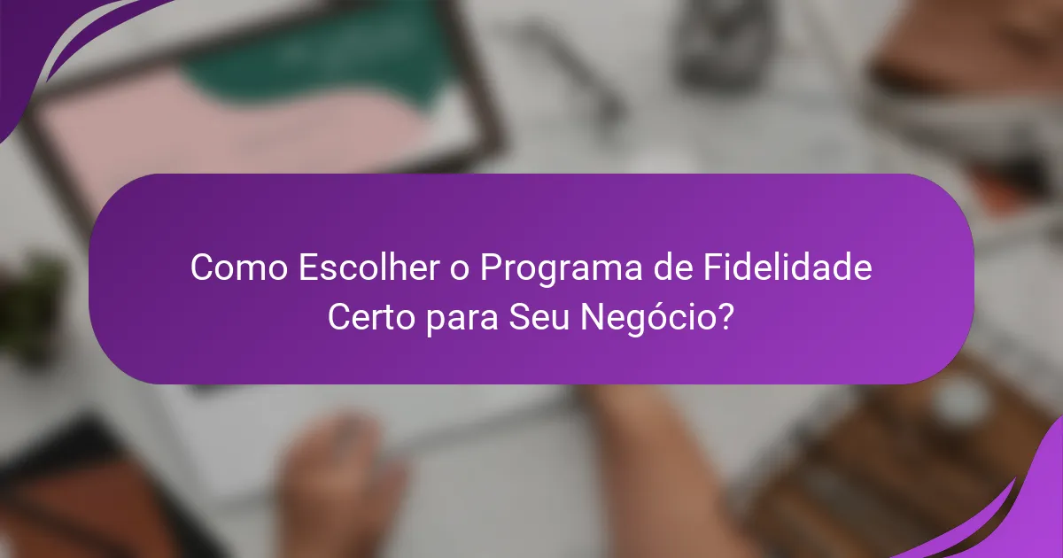 Como Escolher o Programa de Fidelidade Certo para Seu Negócio?