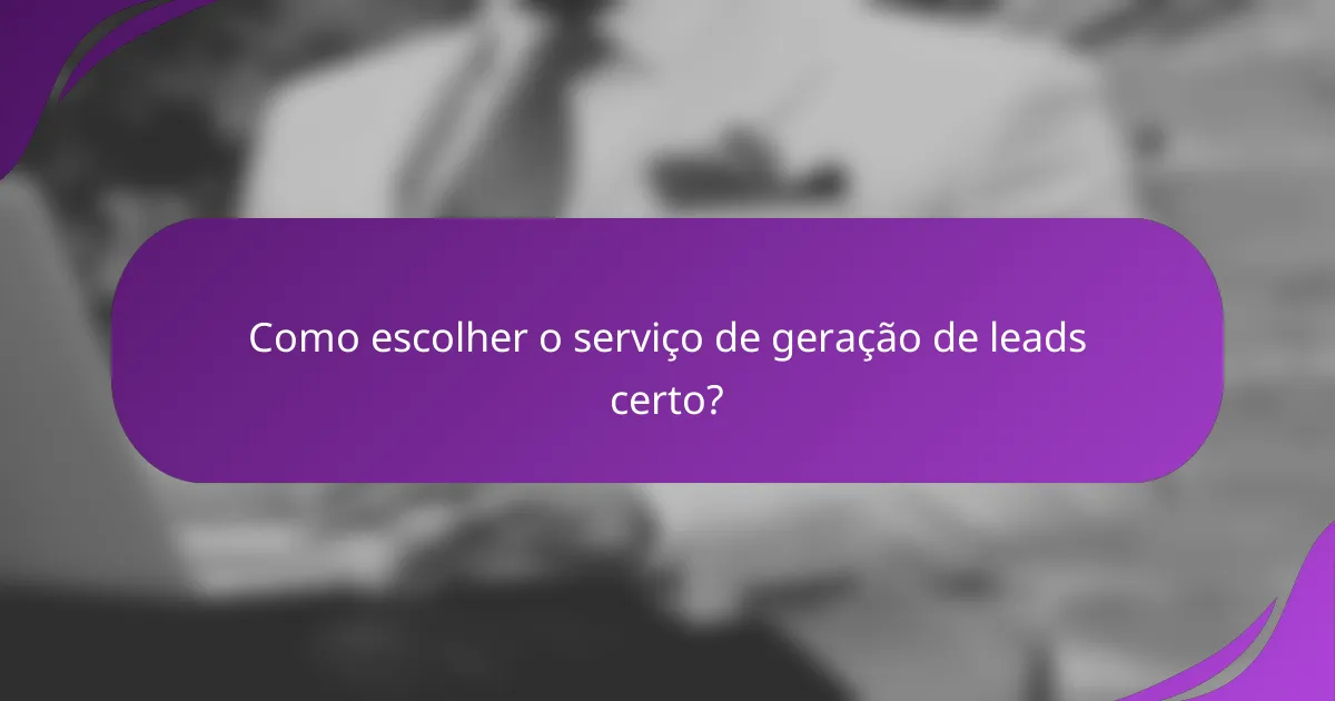 Como Escolher o Serviço de Geração de Leads Certo?
