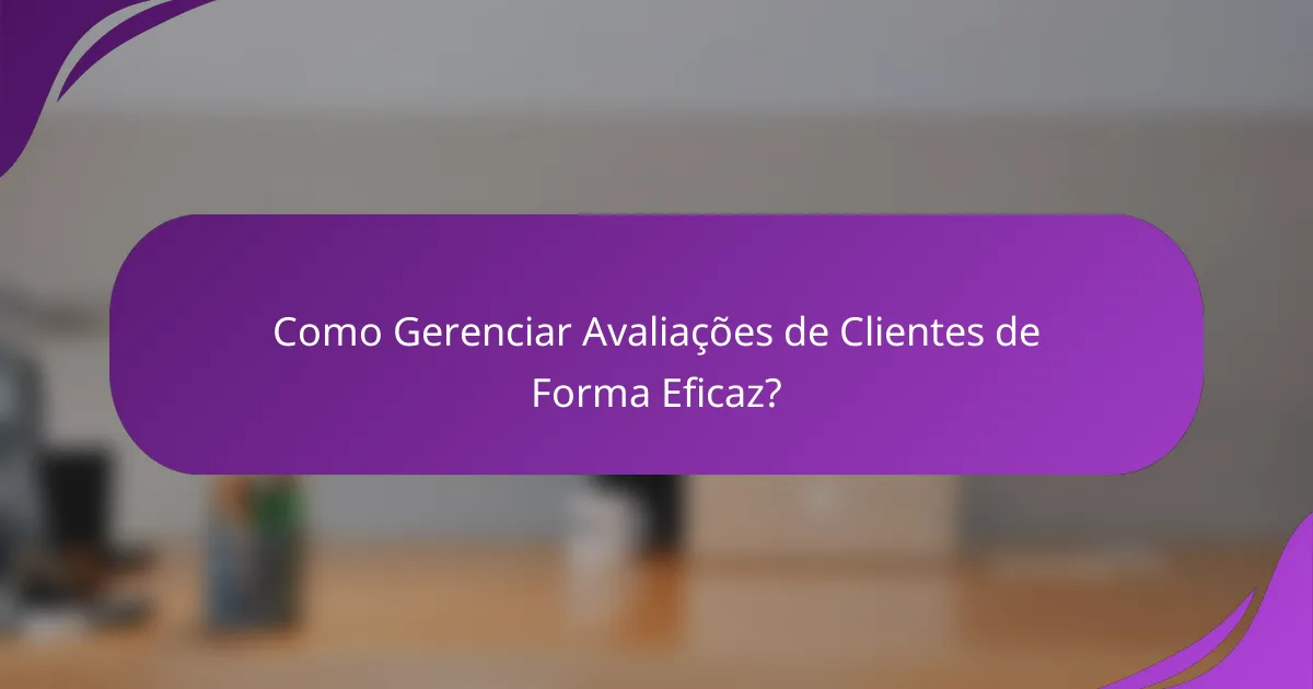 Como Gerenciar Avaliações de Clientes de Forma Eficaz?