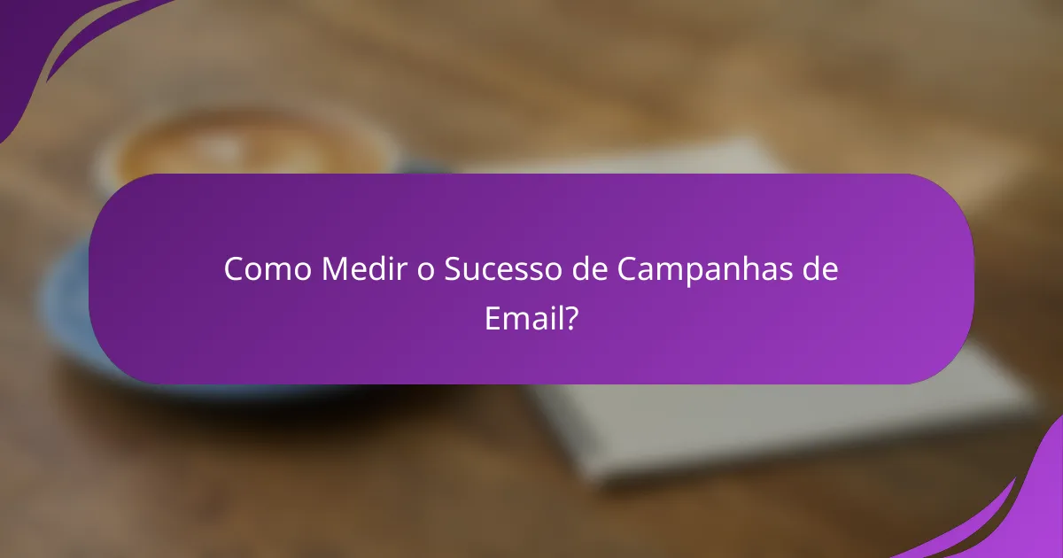 Como Medir o Sucesso de Campanhas de Email?