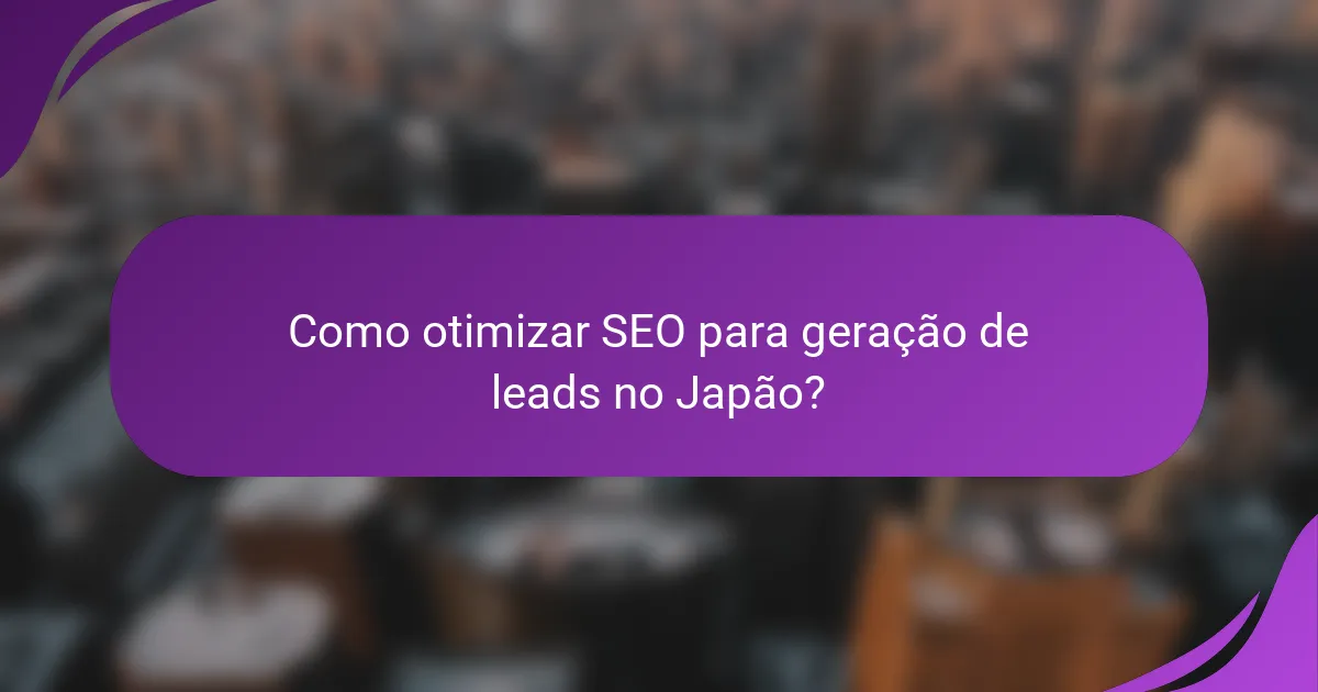Como otimizar SEO para geração de leads no Japão?