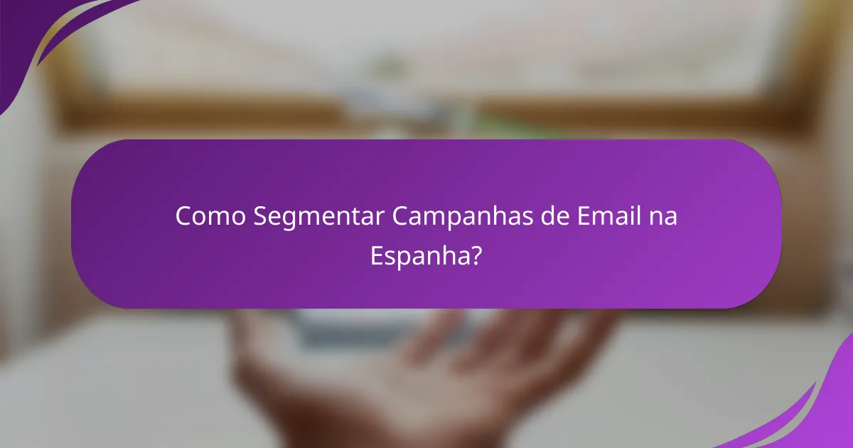 Como Segmentar Campanhas de Email na Espanha?