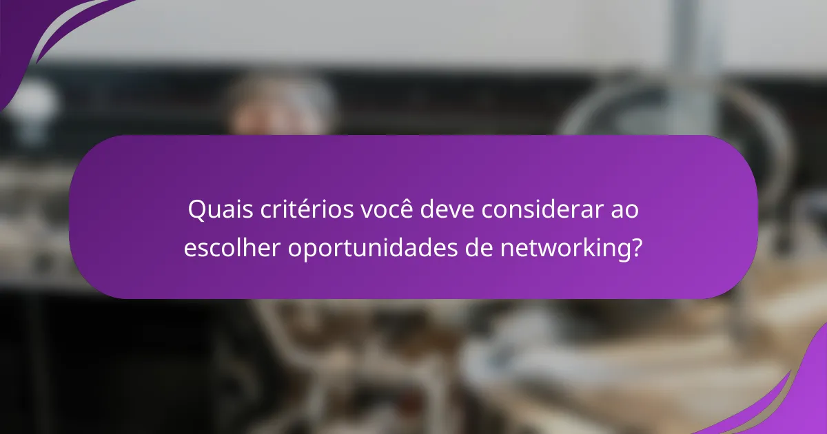 Quais critérios você deve considerar ao escolher oportunidades de networking?