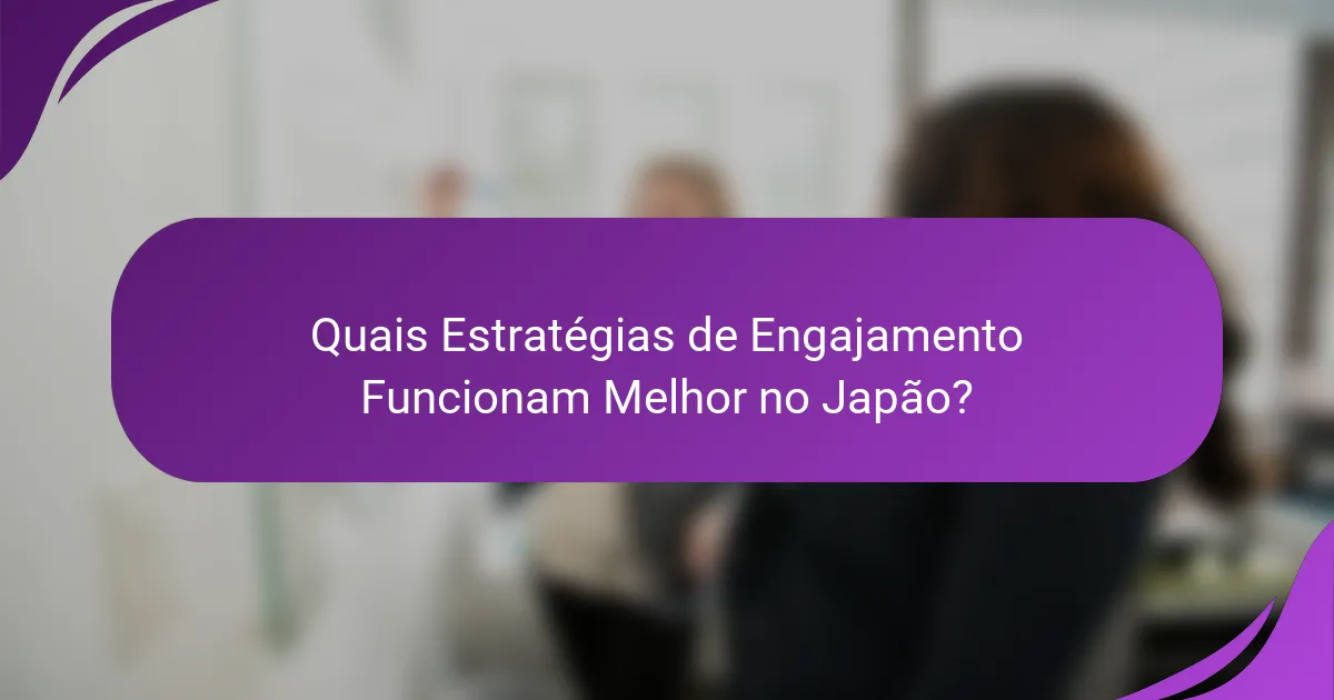 Quais Estratégias de Engajamento Funcionam Melhor no Japão?
