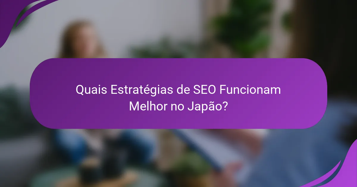 Quais Estratégias de SEO Funcionam Melhor no Japão?