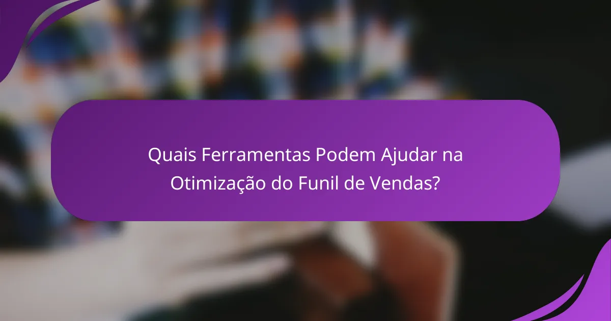 Quais Ferramentas Podem Ajudar na Otimização do Funil de Vendas?