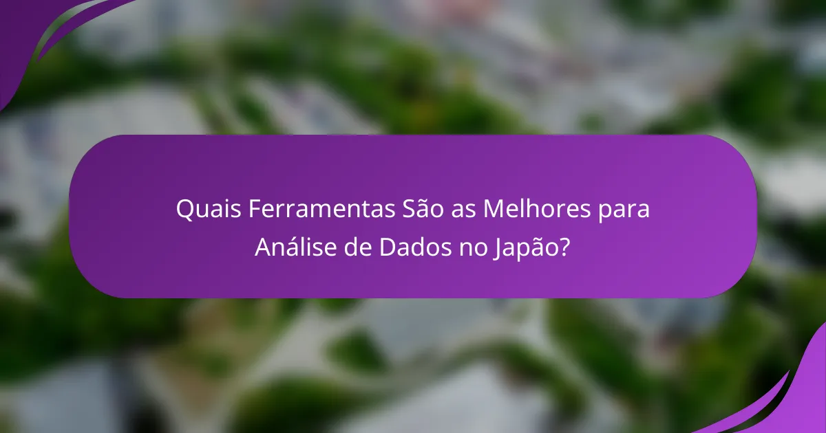 Quais Ferramentas São as Melhores para Análise de Dados no Japão?