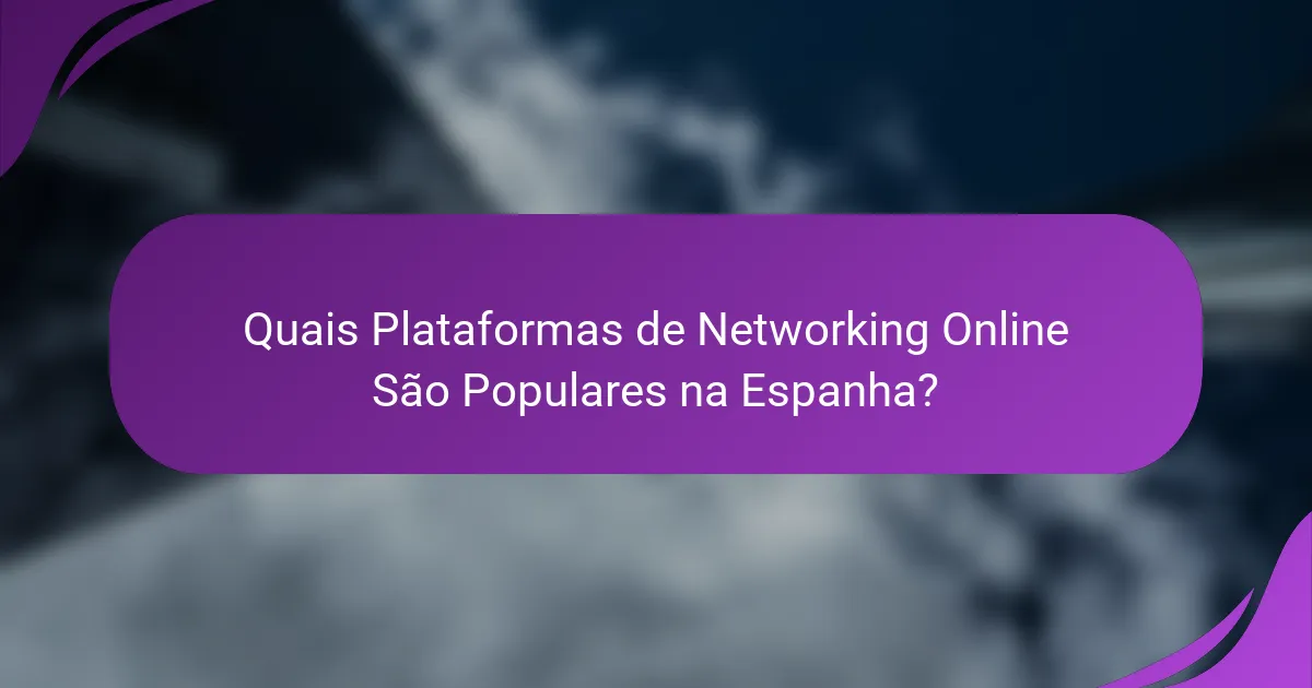 Quais Plataformas de Networking Online São Populares na Espanha?