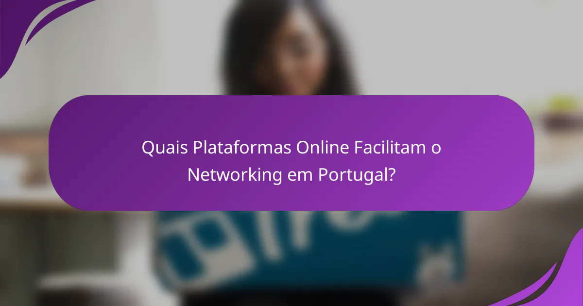 Quais Plataformas Online Facilitam o Networking em Portugal?