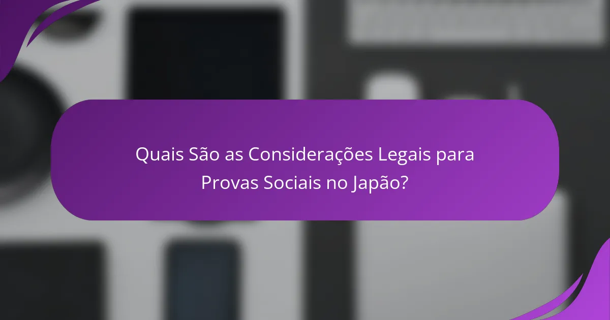 Quais São as Considerações Legais para Provas Sociais no Japão?