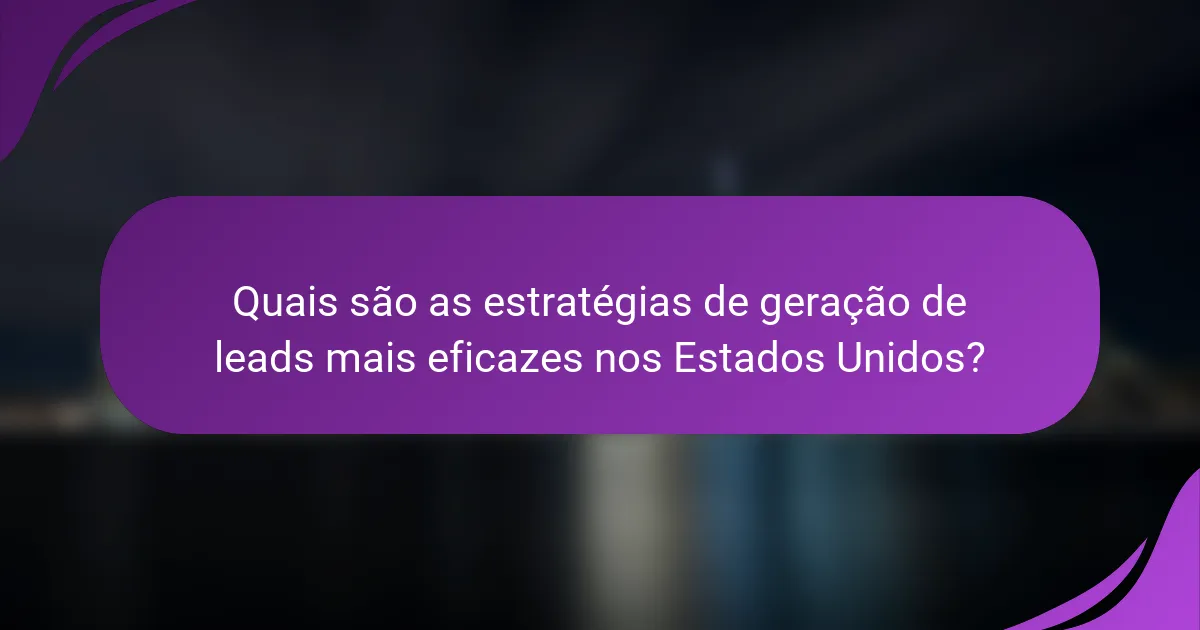 Quais são as estratégias de geração de leads mais eficazes nos Estados Unidos?