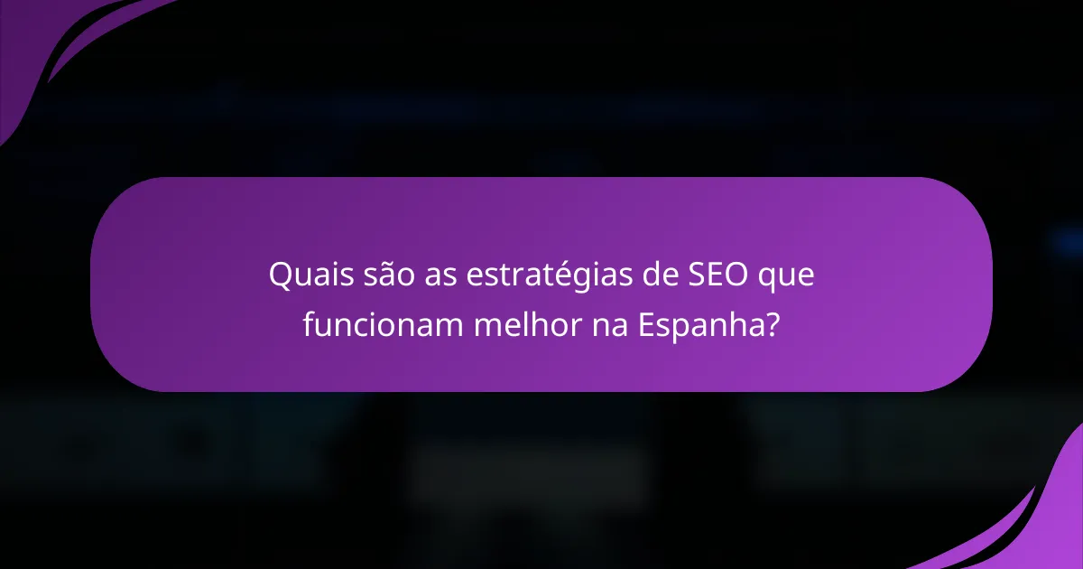 Quais são as estratégias de SEO que funcionam melhor na Espanha?