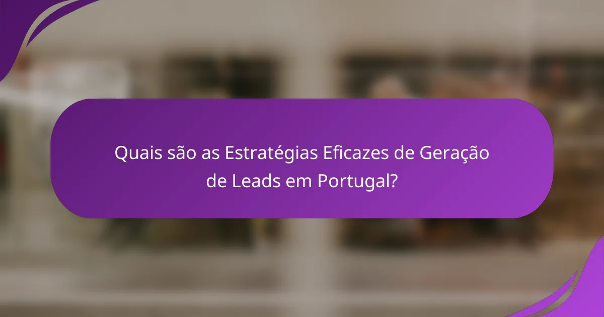 Quais são as Estratégias Eficazes de Geração de Leads em Portugal?