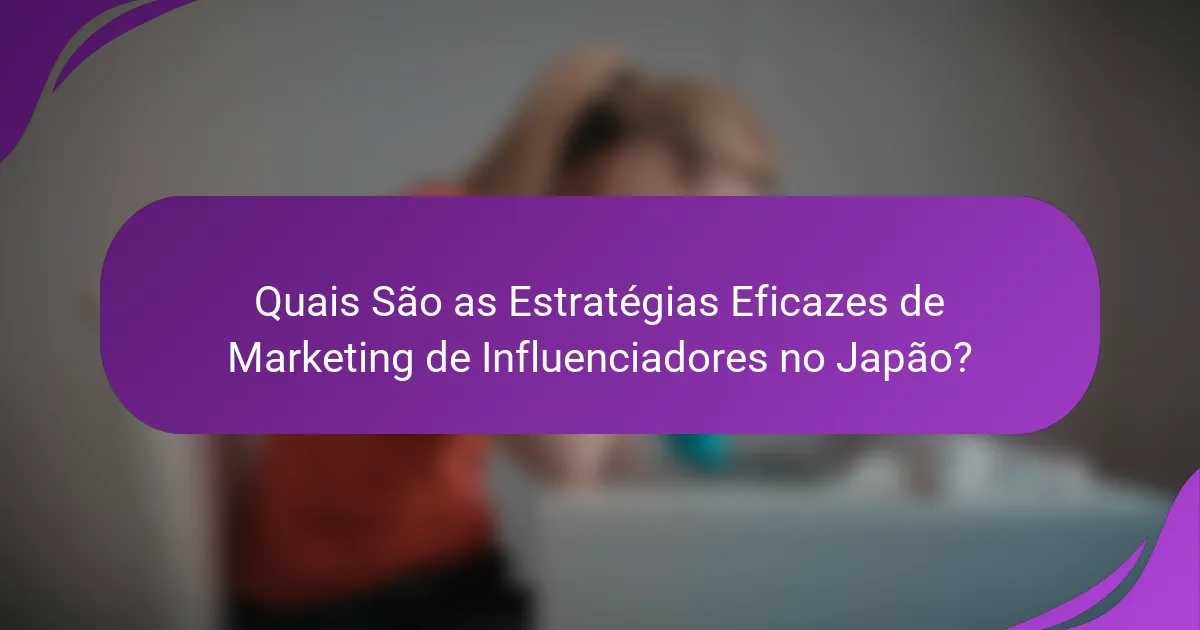 Quais São as Estratégias Eficazes de Marketing de Influenciadores no Japão?