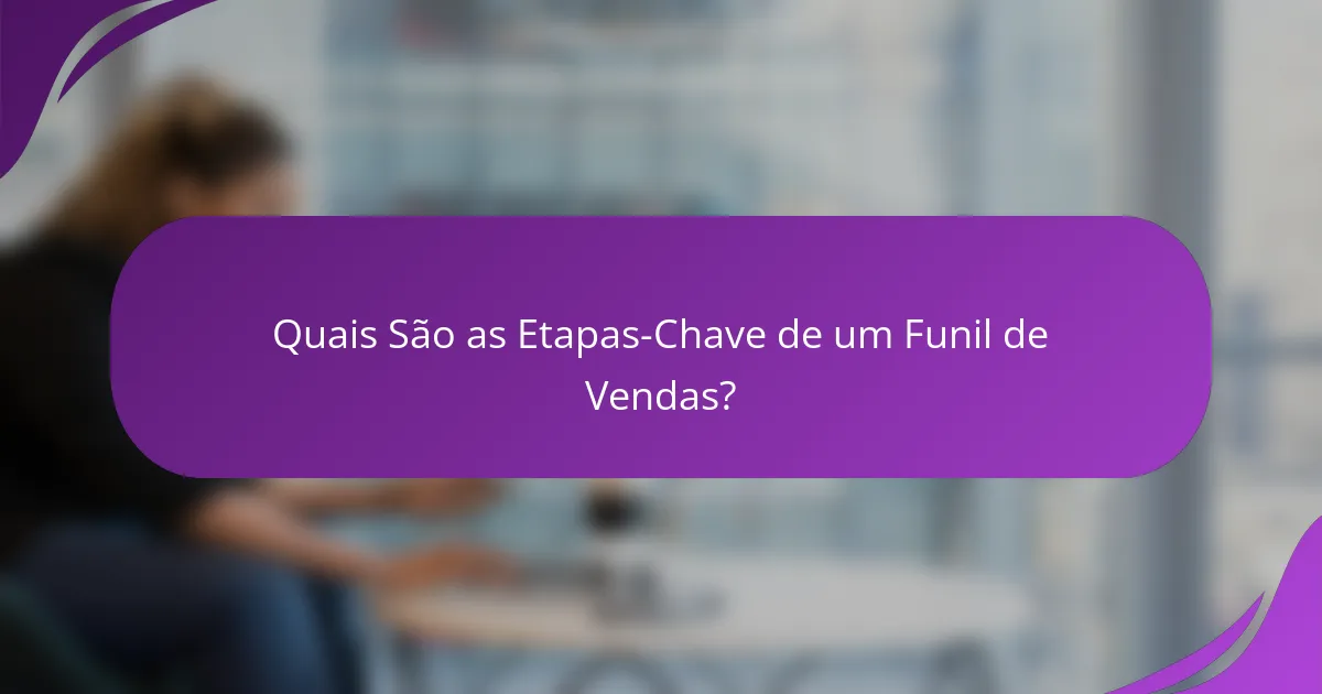 Quais São as Etapas-Chave de um Funil de Vendas?
