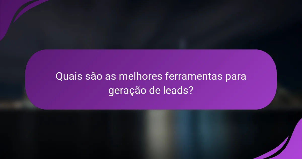 Quais são as melhores ferramentas para geração de leads?
