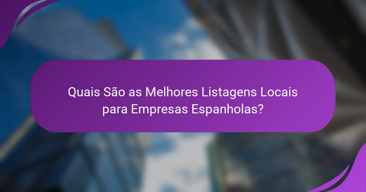 Quais São as Melhores Listagens Locais para Empresas Espanholas?
