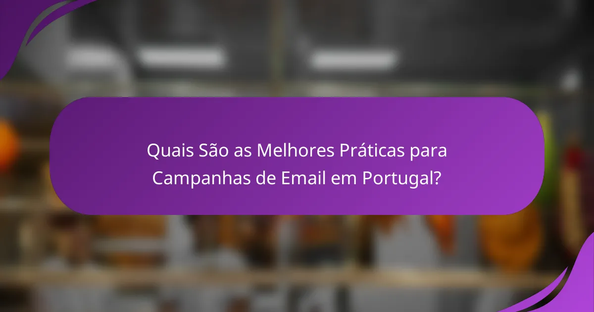 Quais São as Melhores Práticas para Campanhas de Email em Portugal?