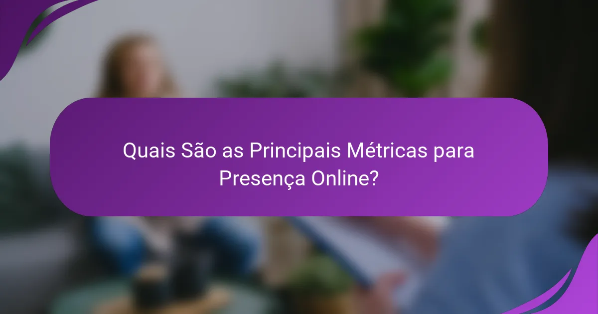 Quais São as Principais Métricas para Presença Online?