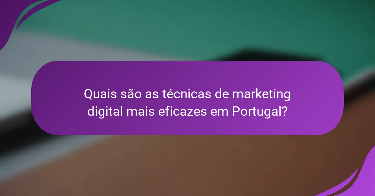 Quais são as técnicas de marketing digital mais eficazes em Portugal?