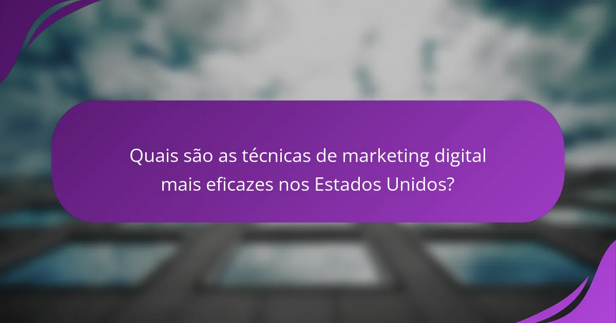 Quais são as técnicas de marketing digital mais eficazes nos Estados Unidos?