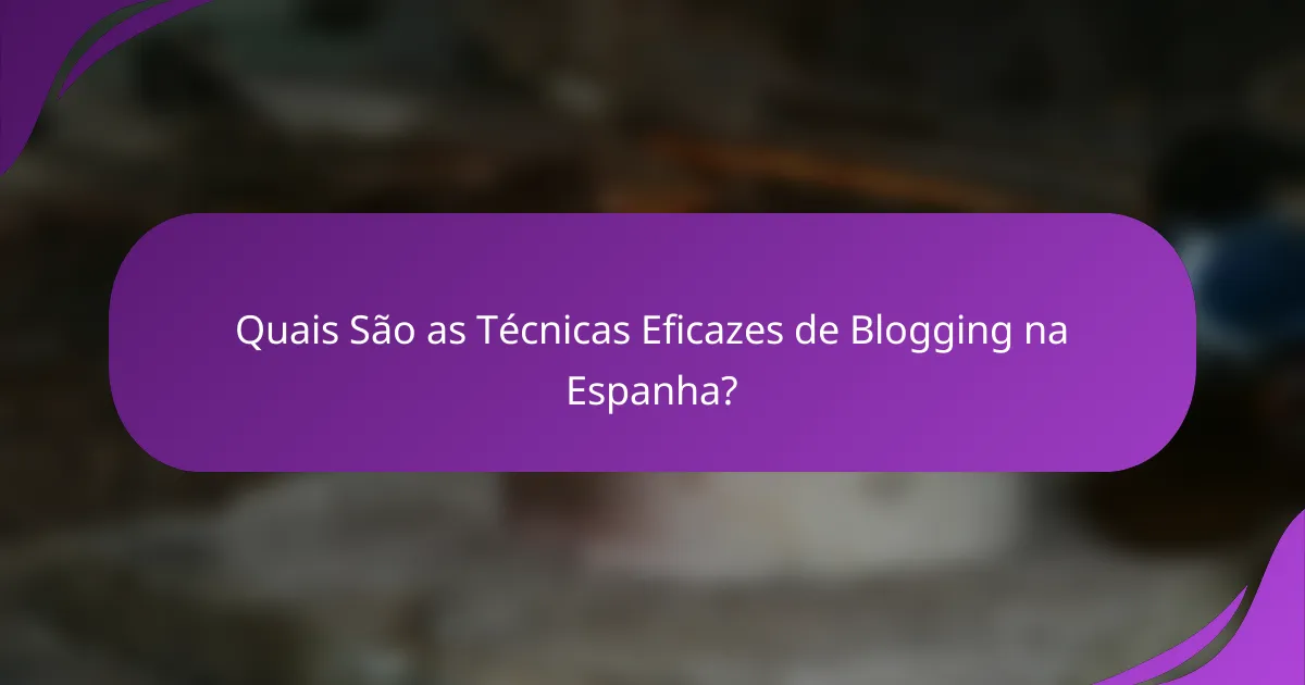 Quais São as Técnicas Eficazes de Blogging na Espanha?