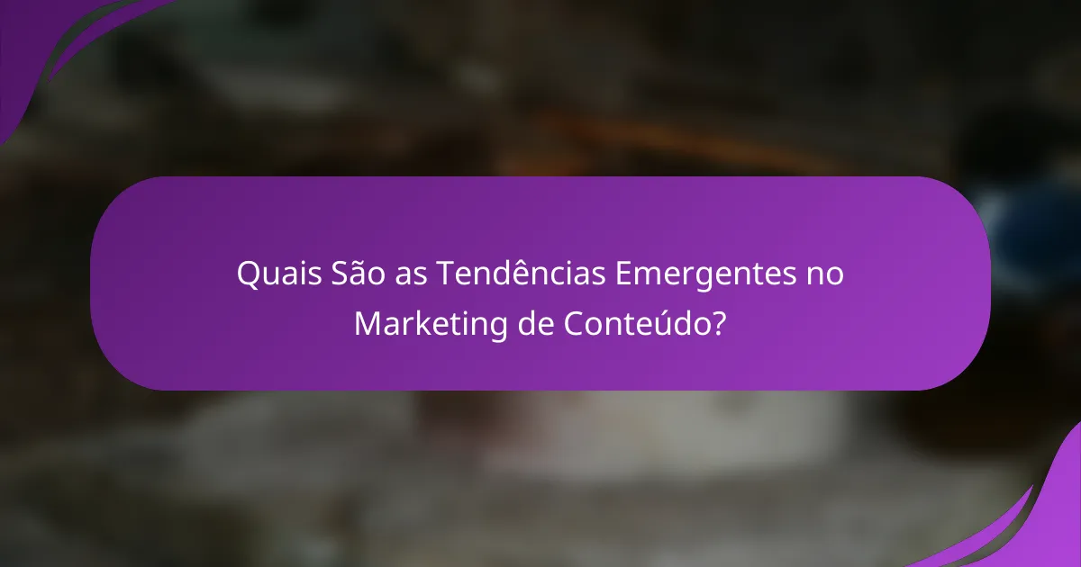 Quais São as Tendências Emergentes no Marketing de Conteúdo?