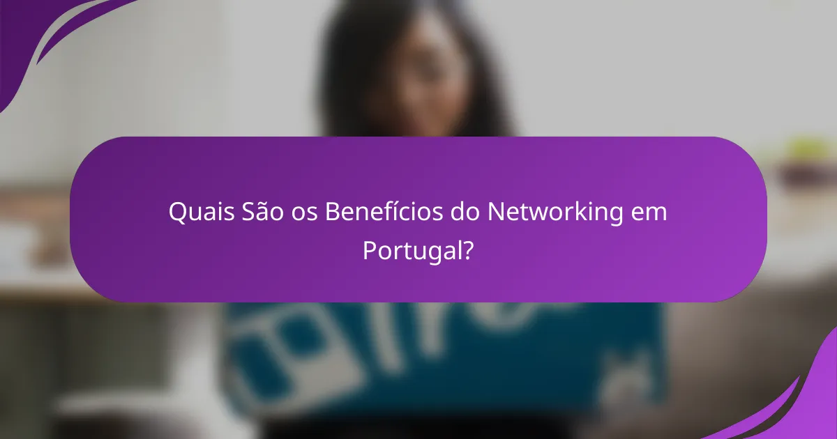 Quais São os Benefícios do Networking em Portugal?