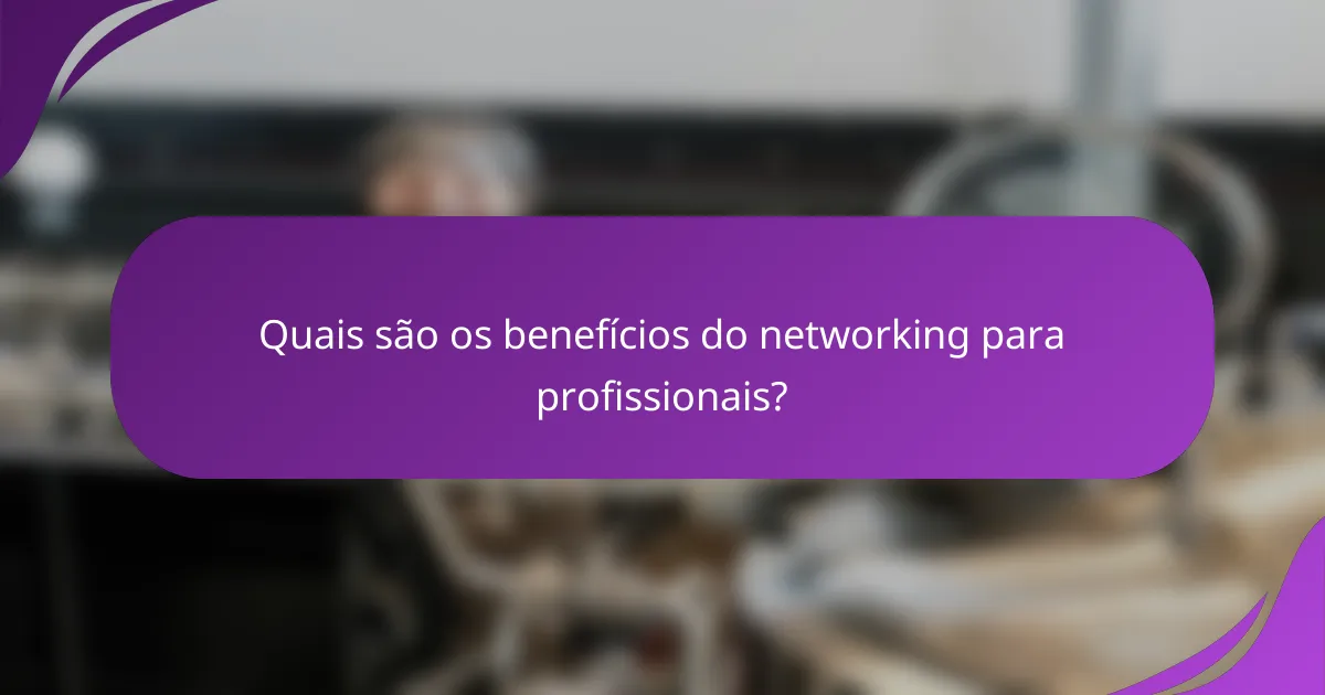 Quais são os benefícios do networking para profissionais?