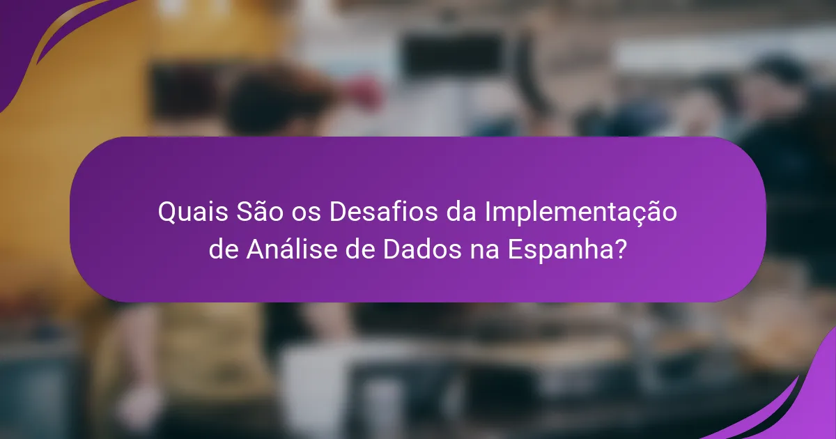 Quais São os Desafios da Implementação de Análise de Dados na Espanha?