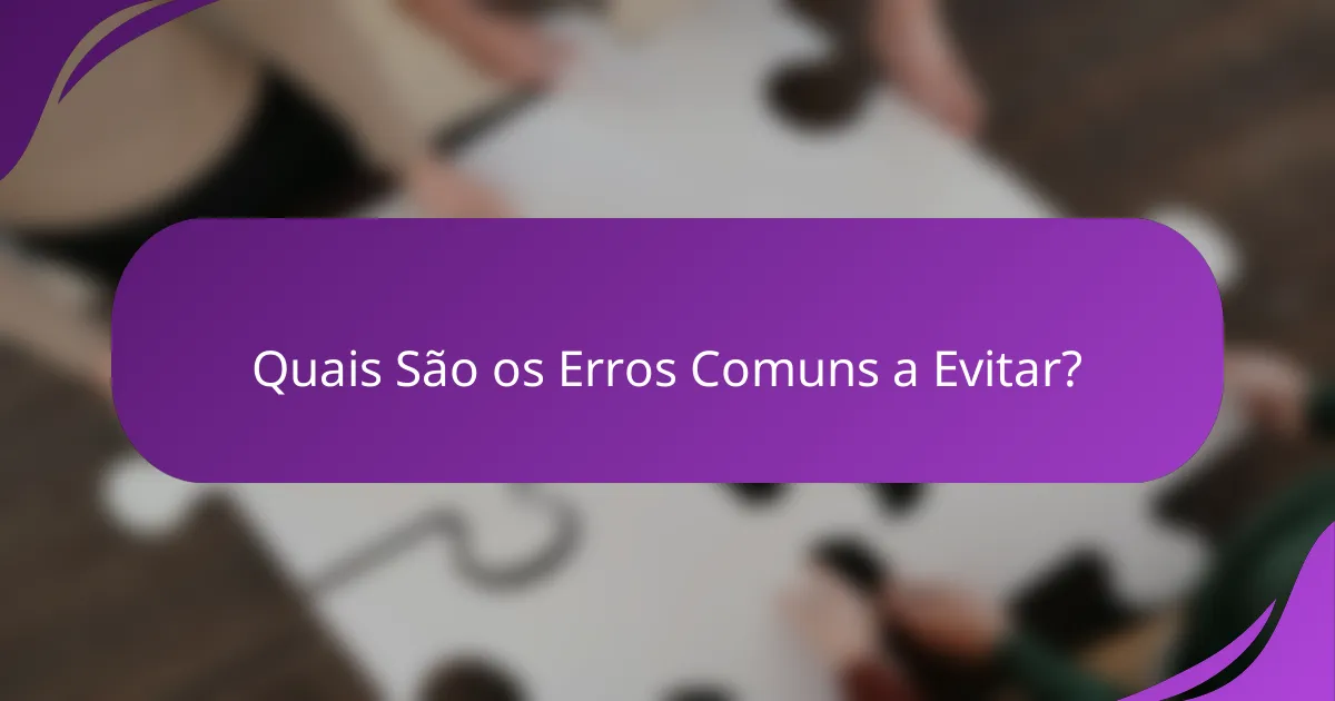 Quais São os Erros Comuns a Evitar?