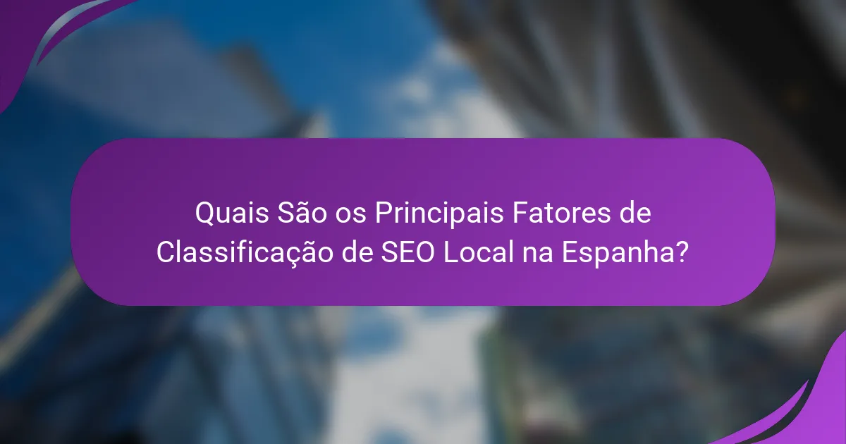 Quais São os Principais Fatores de Classificação de SEO Local na Espanha?