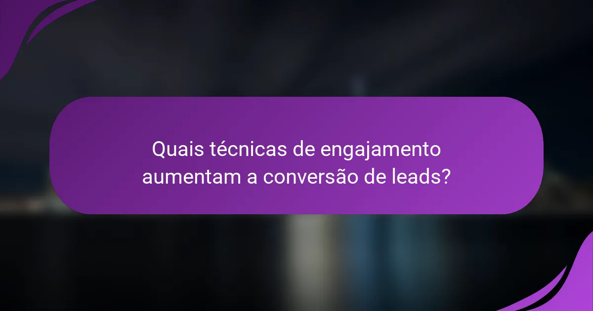 Quais técnicas de engajamento aumentam a conversão de leads?