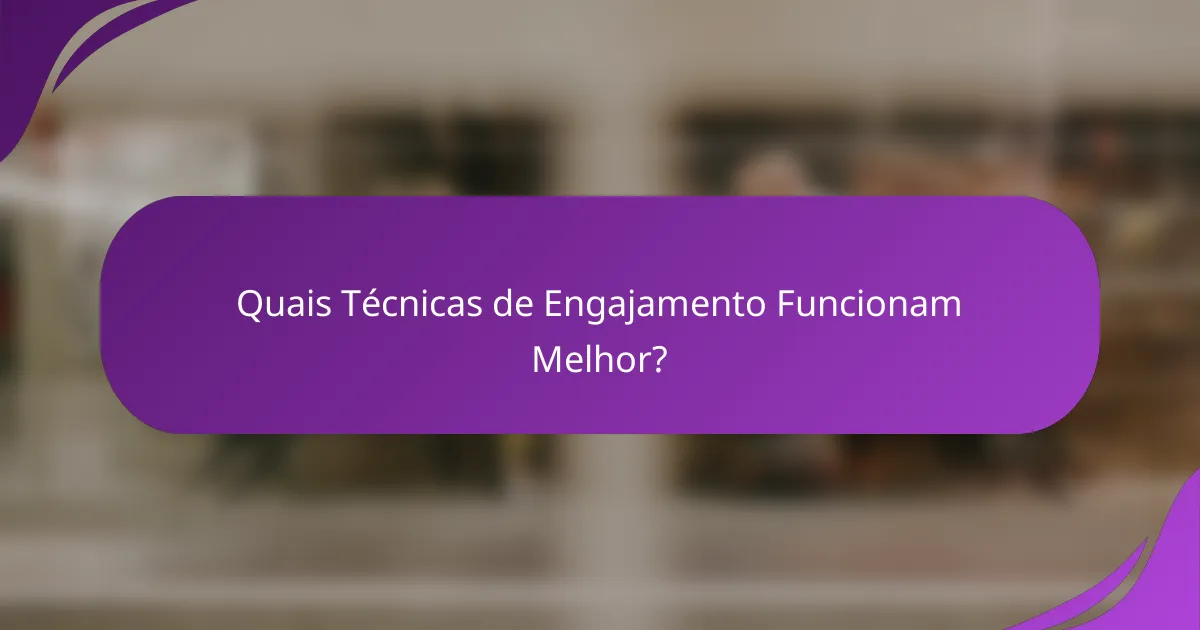 Quais Técnicas de Engajamento Funcionam Melhor?