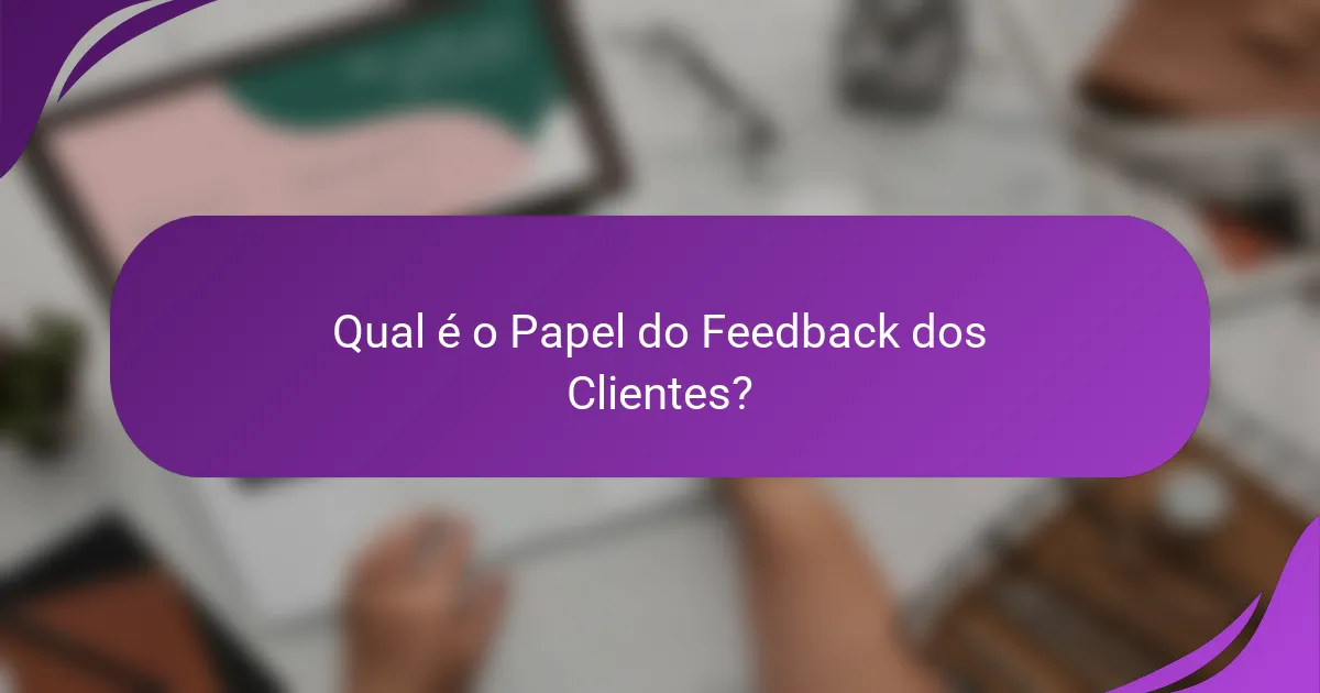 Qual é o Papel do Feedback dos Clientes?