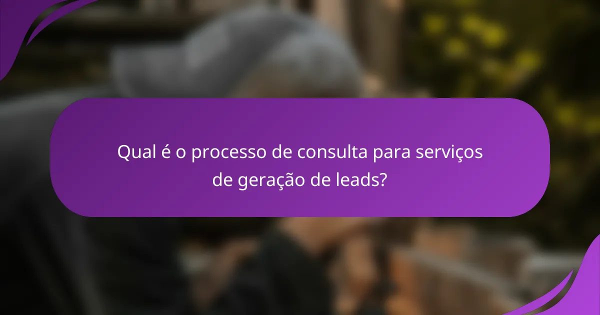 Qual é o processo de consulta para serviços de geração de leads?