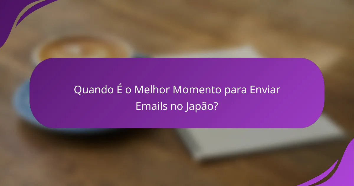 Quando É o Melhor Momento para Enviar Emails no Japão?