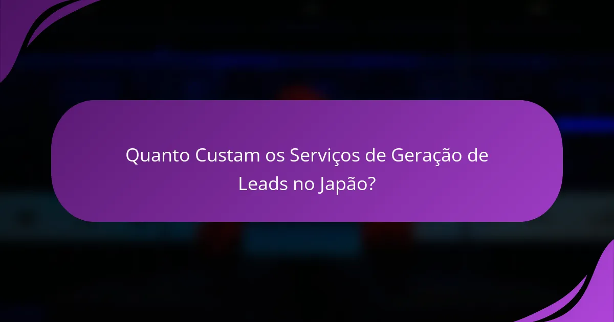 Quanto Custam os Serviços de Geração de Leads no Japão?