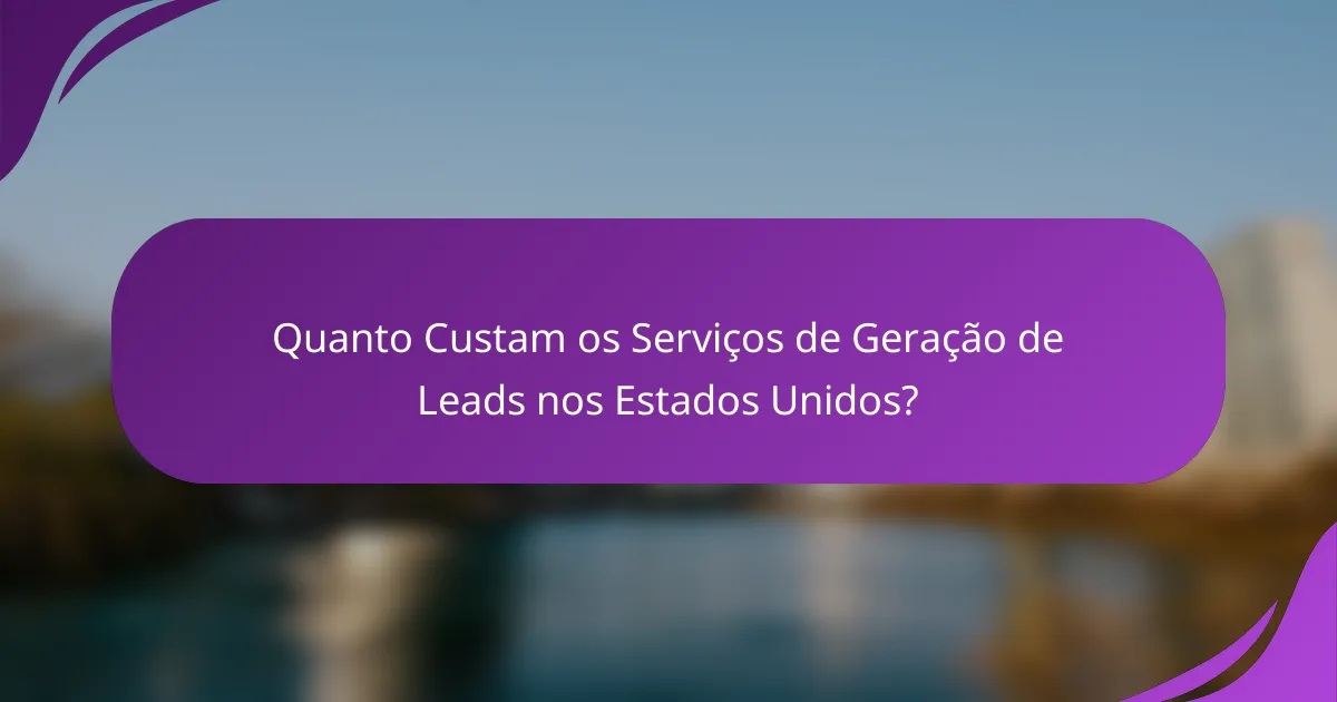 Quanto Custam os Serviços de Geração de Leads nos Estados Unidos?
